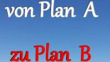 von Plan A zu Plan B