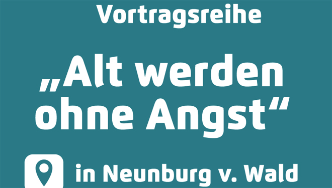 Vorträge "Alt werden ohne Angst" in Neunburg v.W.
